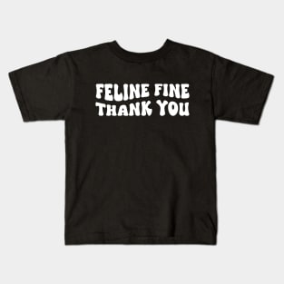 Feline fine thank you Funny saying Cat Lovers Kids T-Shirt